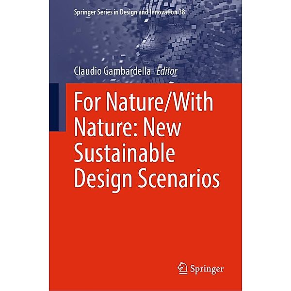 For Nature/With Nature: New Sustainable Design Scenarios / Springer Series in Design and Innovation Bd.38