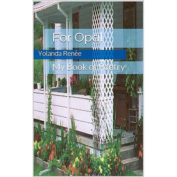 For Opal: My Book of Poetry, Yolanda Renee, Opal Stansberry