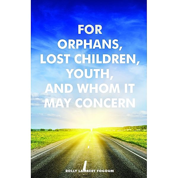 For Orphans, Lost Children, Youth, And Whom It May Concern, Lambert Fogoum