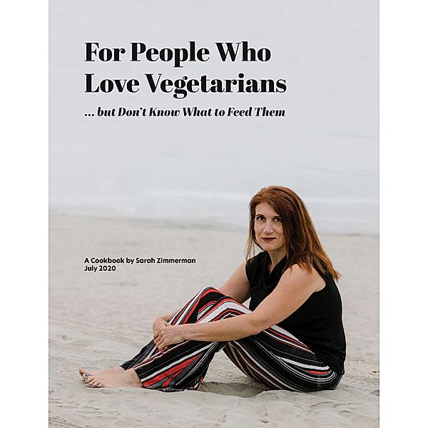 For People Who Love Vegetarians but Don't Know What to Feed Them, Sarah Zimmerman