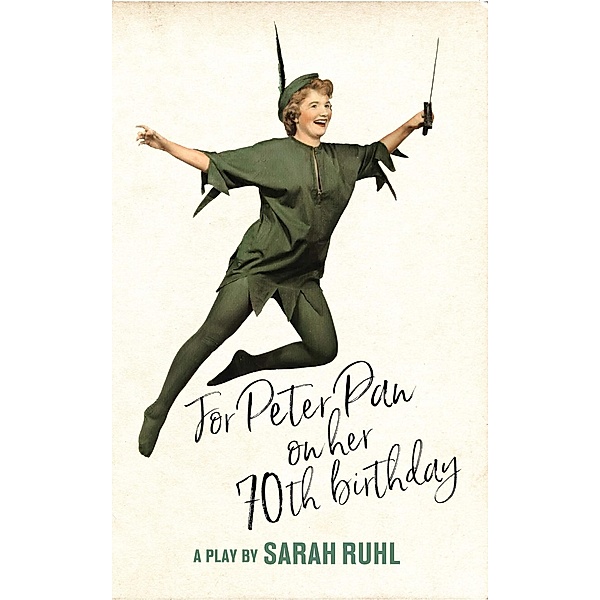 For Peter Pan on her 70th birthday (TCG Edition), Sarah Ruhl