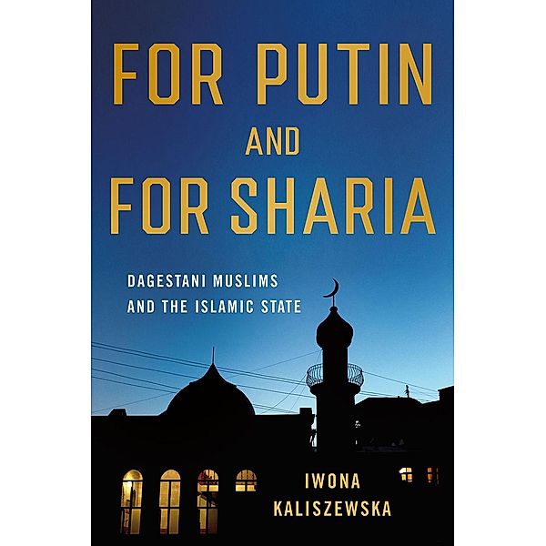 For Putin and for Sharia / NIU Series in Slavic, East European, and Eurasian Studies, Iwona Kaliszewska