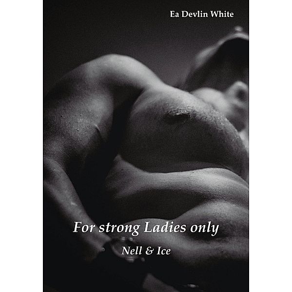 For strong Ladies only: Nell & Ice / For strong Ladies only Bd.1, Ea Devlin White