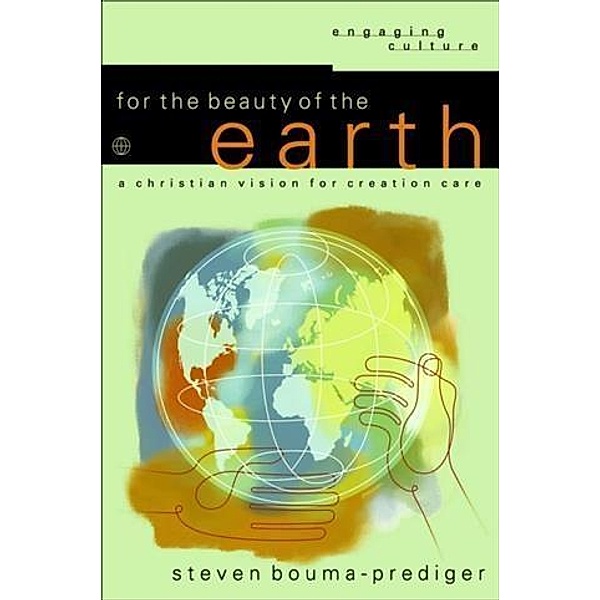For the Beauty of the Earth (Engaging Culture), Steven Bouma-Prediger