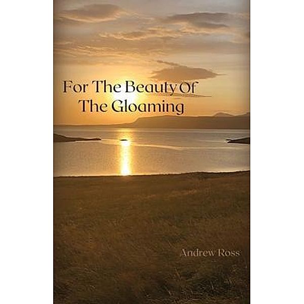 For The Beauty of the Gloaming, Andrew Ross