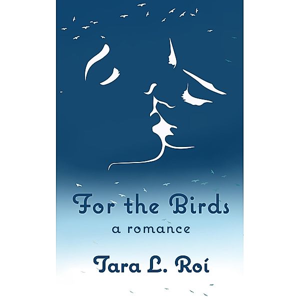 For the Birds, Tara L. Roí