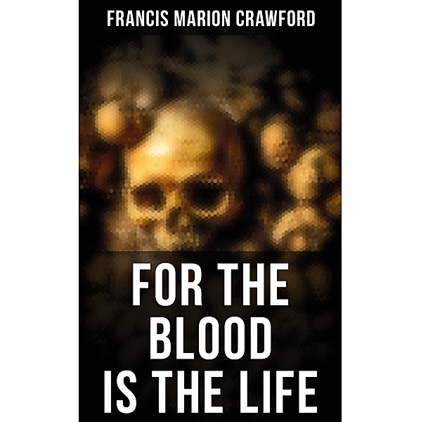 For the Blood Is the Life, Francis Marion Crawford