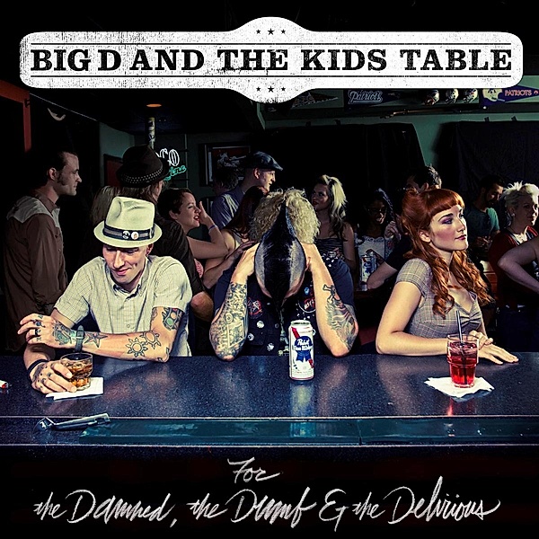 For The Damned, The Dumb & The Delirious, Big D And The Kids Table