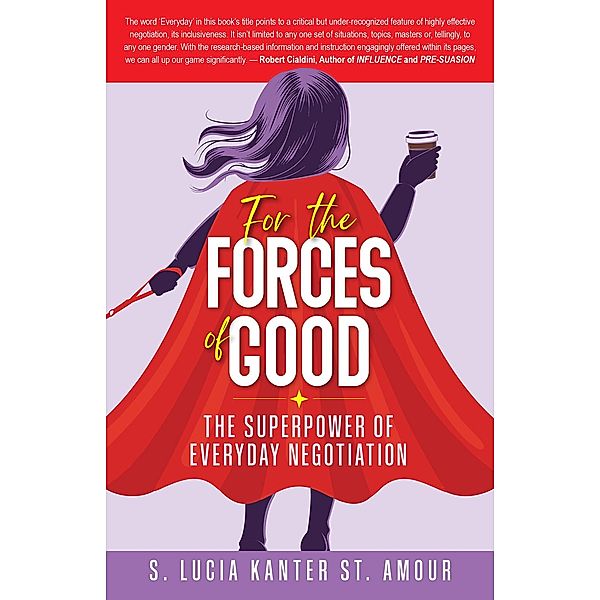 For the Forces of Good: The Superpower of Everyday Negotiation, S Lucia Kanter St Amour