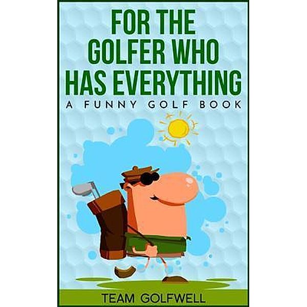 For the Golfer Who Has Everything / For People Who Have Everything Series Bd.1, Team Golfwell