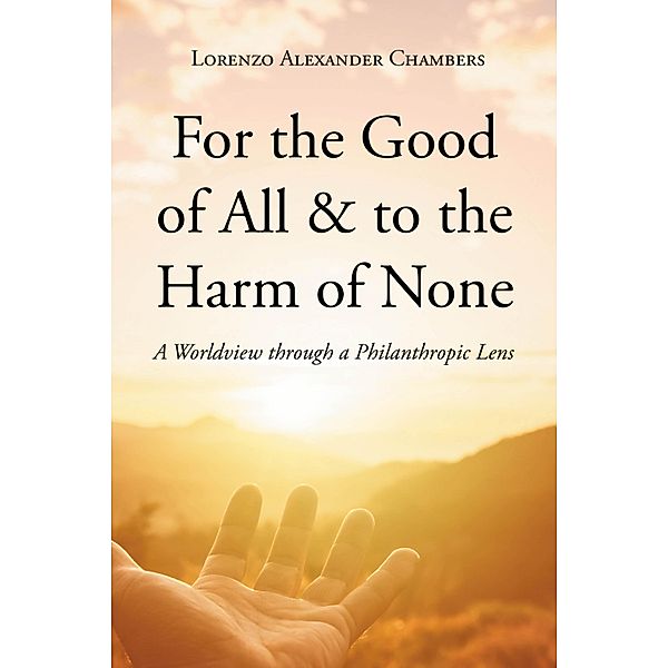 For the Good of All & to the Harm of None, Lorenzo Alexander Chambers