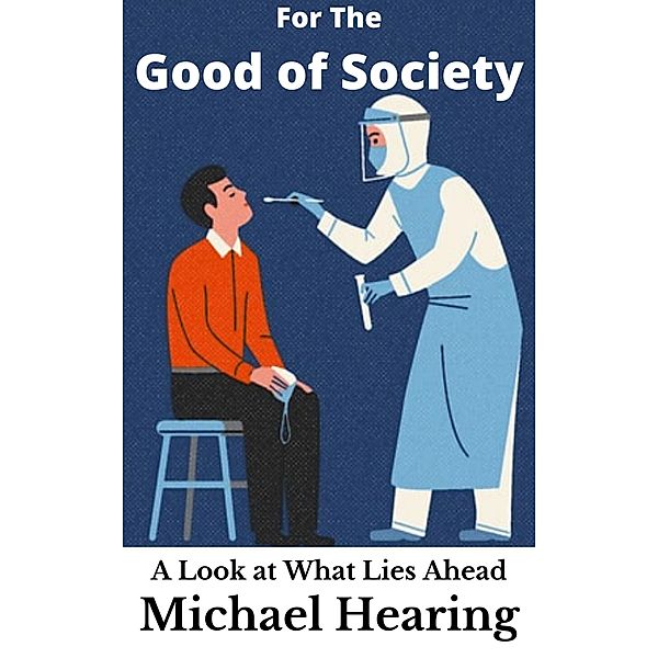 For the Good of Society: A Look at What Lies Ahead, Michael Hearing