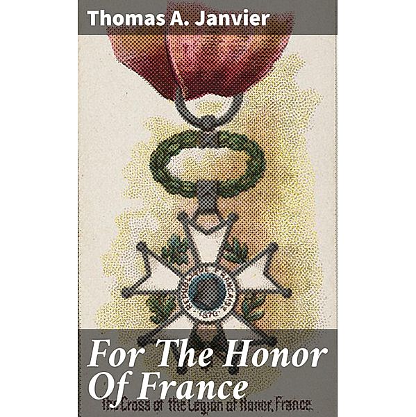 For The Honor Of France, Thomas A. Janvier