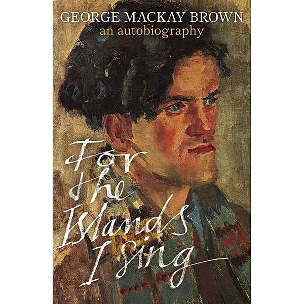 For the Islands I Sing, George Mackay Brown, George Mackay Brown