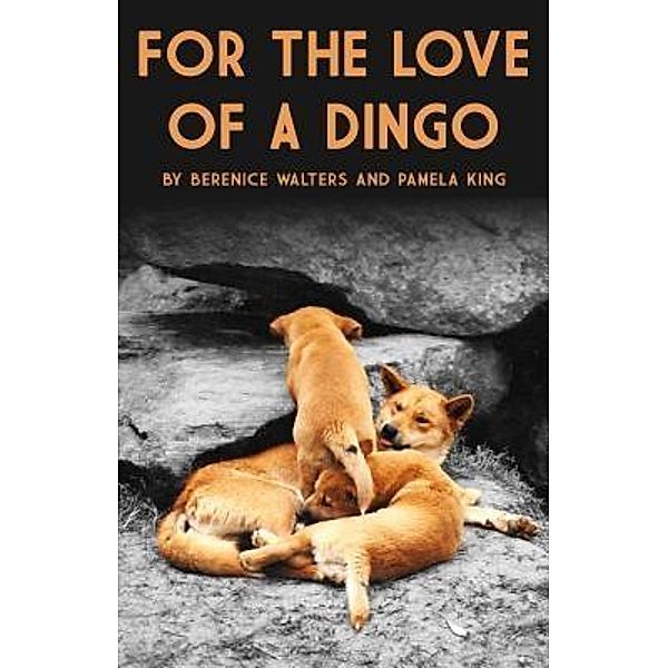 For the love of a Dingo / Publication 1 Bd.002, Pamela King