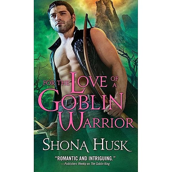 For the Love of a Goblin Warrior / Sourcebooks Casablanca, Shona Husk