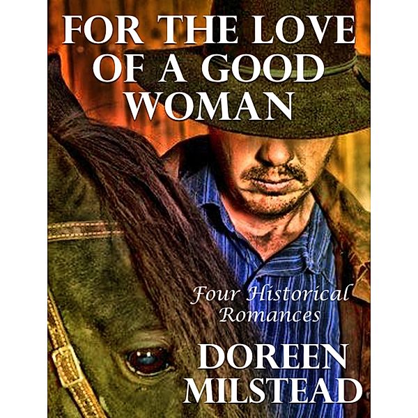 For the Love of a Good Woman: Four Historical Romances, Doreen Milstead