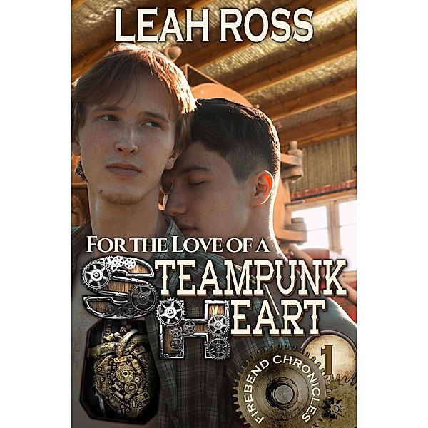 For the Love of a Steampunk Heart (Firebend Chronicles, #1) / Firebend Chronicles, Leah Ross