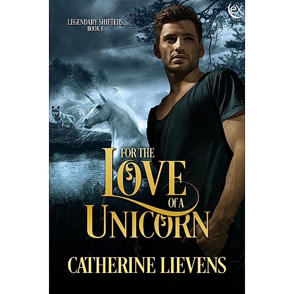 For the Love of a Unicorn (Legendary Shifters, #1) / Legendary Shifters, Catherine Lievens