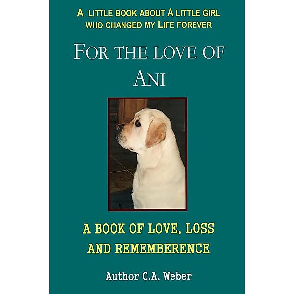 For the Love of Ani / C. A. Weber, C. A. Weber