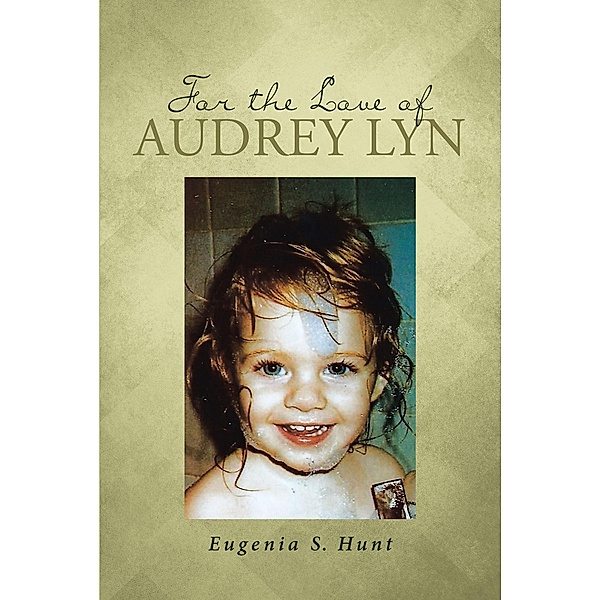 For the Love of Audrey Lyn, Eugenia S. Hunt