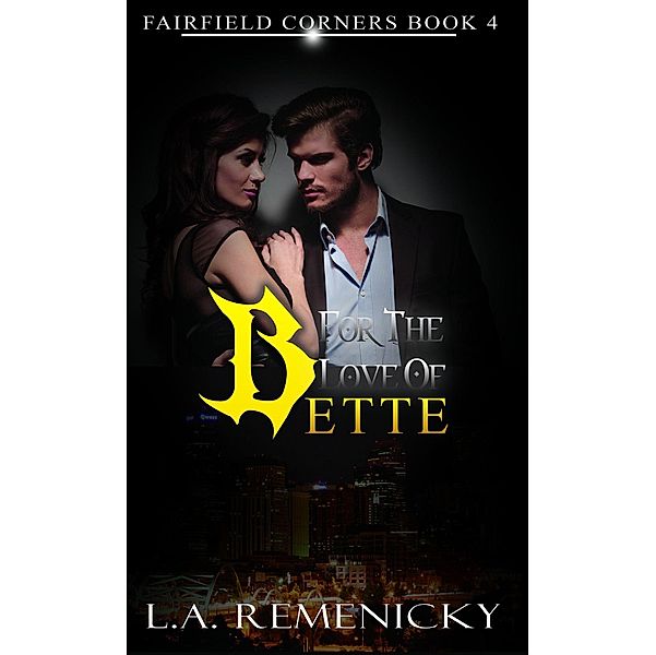 For The Love Of Bette (Fairfield Corners, #4) / Fairfield Corners, L. A. Remenicky