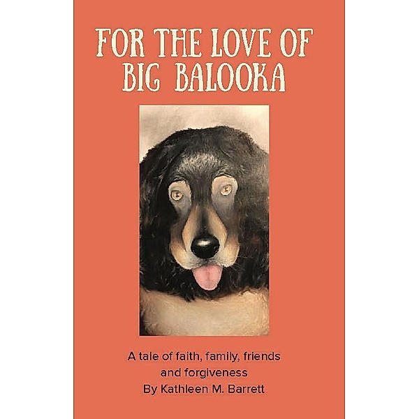 FOR THE LOVE OF BIG BALOOKA, Kathleen M. Barrett