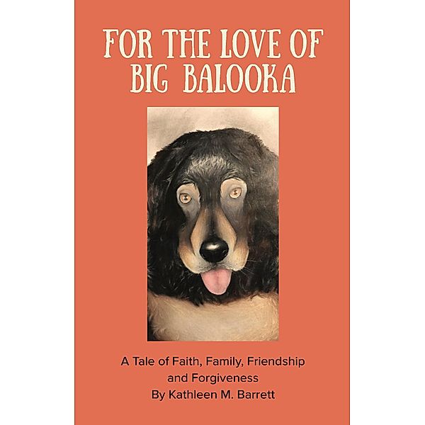 FOR THE LOVE OF BIG BALOOKA, Kathleen M. Barrett
