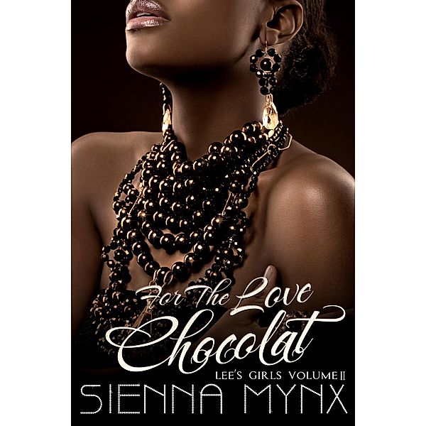 For the Love of Chocolat (Lee's Girls, #2) / Lee's Girls, Sienna Mynx