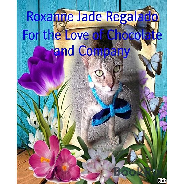 For the Love of Chocolate and Company, Roxanne Jade Regalado