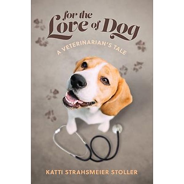 For the Love of Dog / Katti Stoller, Katti Strahsmeier-Stoller