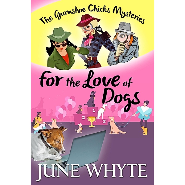 For the Love of Dogs (The Gumshoe Chicks Mysteries, #2) / The Gumshoe Chicks Mysteries, June Whyte
