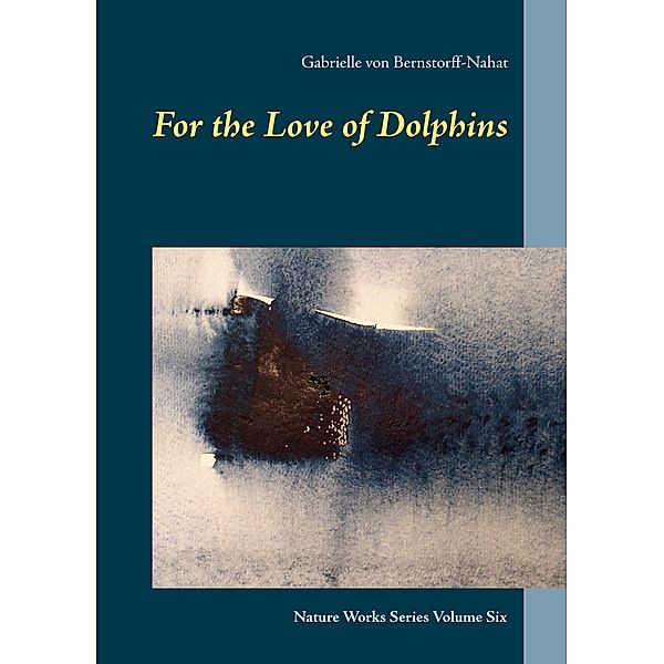 For the Love of Dolphins, Gabrielle von Bernstorff-Nahat