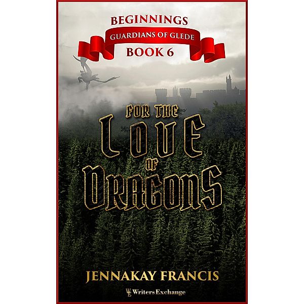 For the Love of Dragons (Guardians of Glede: Beginnings, #6) / Guardians of Glede: Beginnings, Jennakay Francis