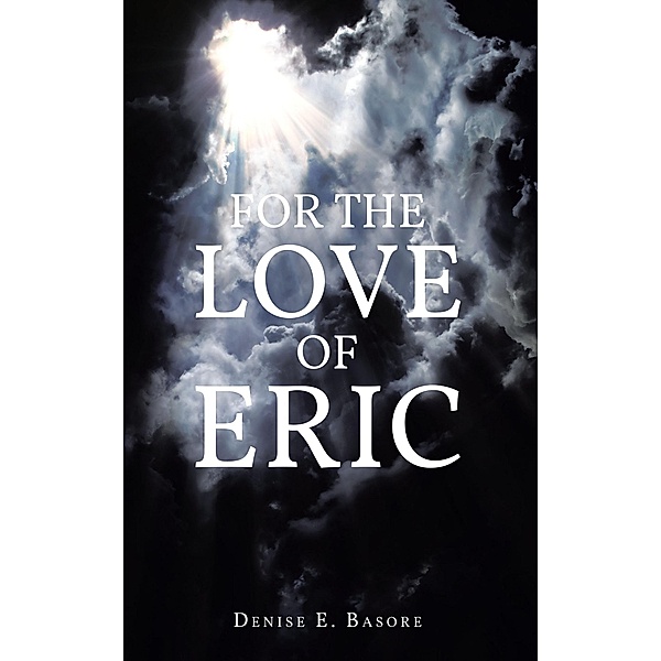 For the Love of Eric, Denise E. Basore