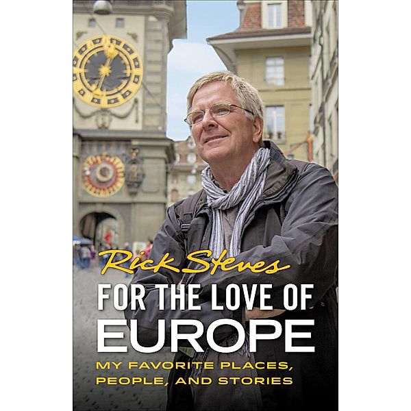 For the Love of Europe / Rick Steves, Rick Steves