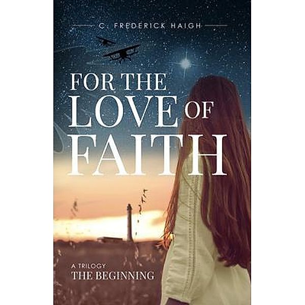 For The Love Of Faith: The Beginning, C. Frederick Haigh