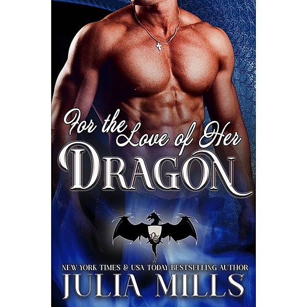 For the Love of Her Dragon (Dragon Guard Series, #4) / Dragon Guard Series, Julia Mills