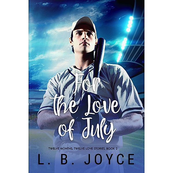 For the Love of July (Twelve Months, Twelve Love Stories, #2) / Twelve Months, Twelve Love Stories, L. B. Joyce
