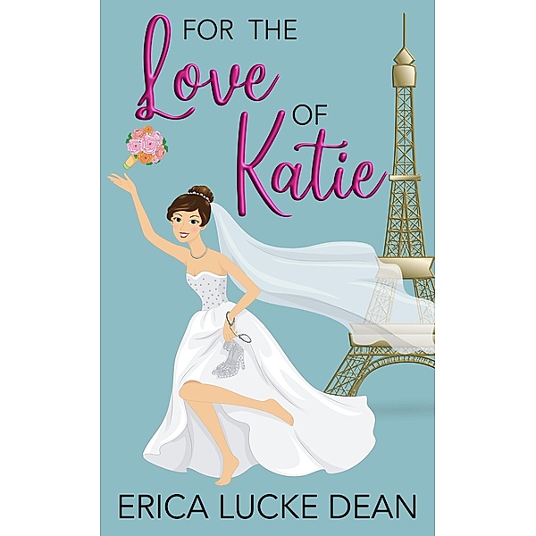 For the Love of Katie (The Katie Chronicles, #2) / The Katie Chronicles, Erica Lucke Dean