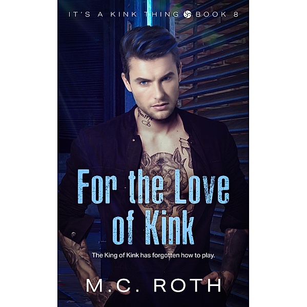For the Love of Kink / It's a Kink Thing Bd.8, M. C. Roth