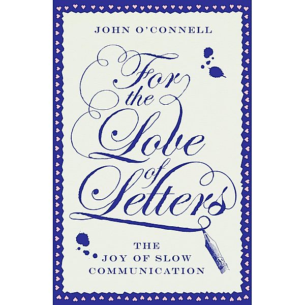 For the Love of Letters: The Joy of Slow Communication, John O'Connell