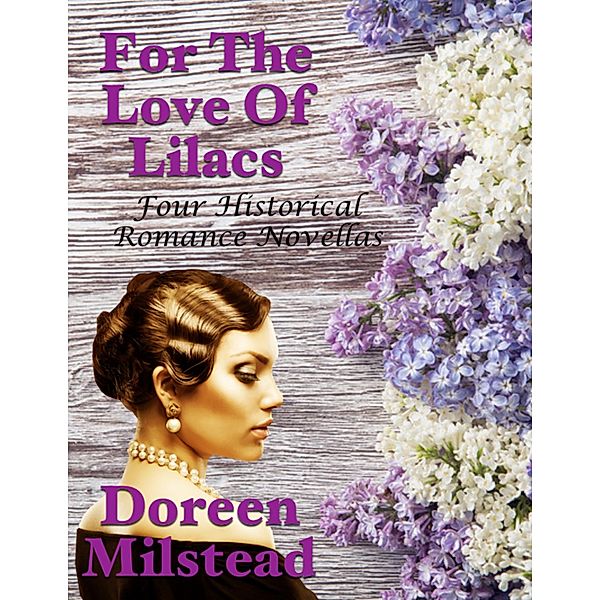 For the Love of Lilacs: Four Historical Romance Novellas, Doreen Milstead