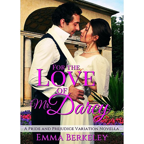 For the Love of Mr. Darcy: A Pride and Prejudice Variation, Emma Berkeley