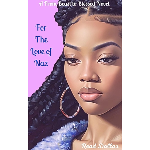 For The Love of Naz (From Beast to Blessed, #1) / From Beast to Blessed, Read Dollas