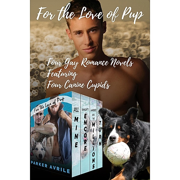 For the Love of Pup: Four Gay Romance Novels Featuring Four Canine Cupids, Parker Avrile
