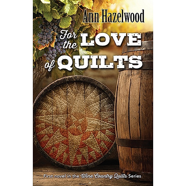 For the Love of Quilts / Wine Country Quilt Series, Ann Hazelwood
