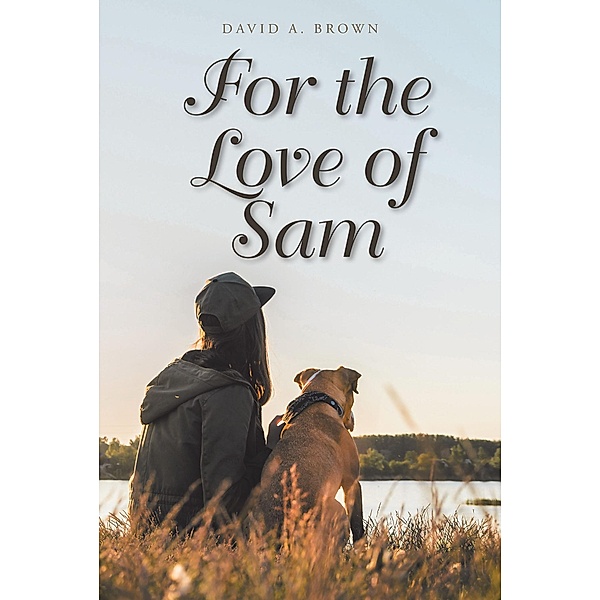 For the Love of Sam, David A. Brown