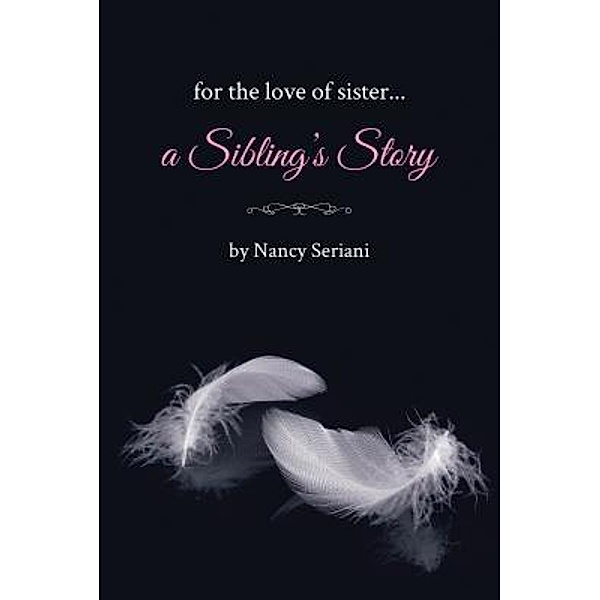 For the Love of Sister...A Sibling's Story / ReadersMagnet LLC, Nancy Seriani