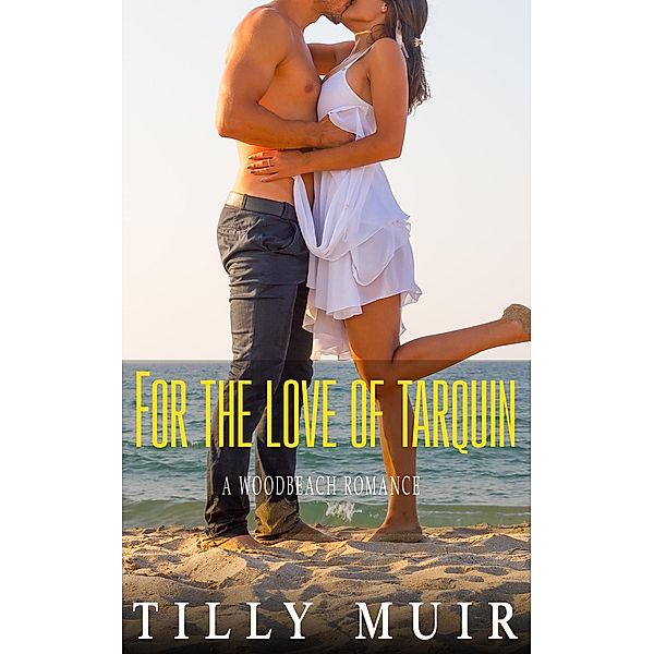 For The Love of Tarquin (A Woodbeach Romance, #3) / A Woodbeach Romance, Tilly Muir